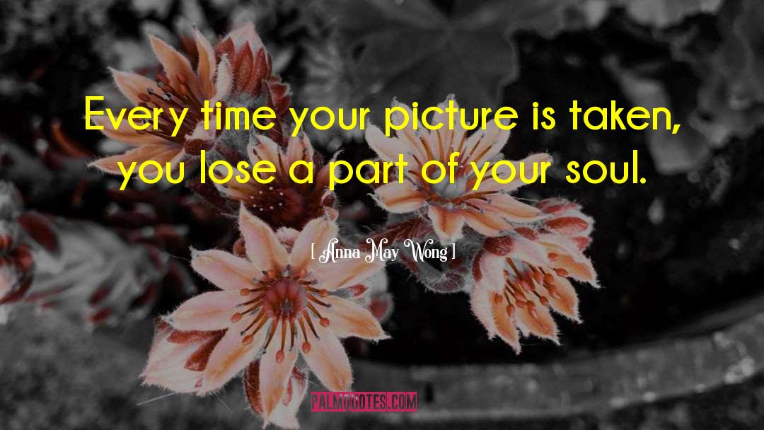 Anna May Wong Quotes: Every time your picture is