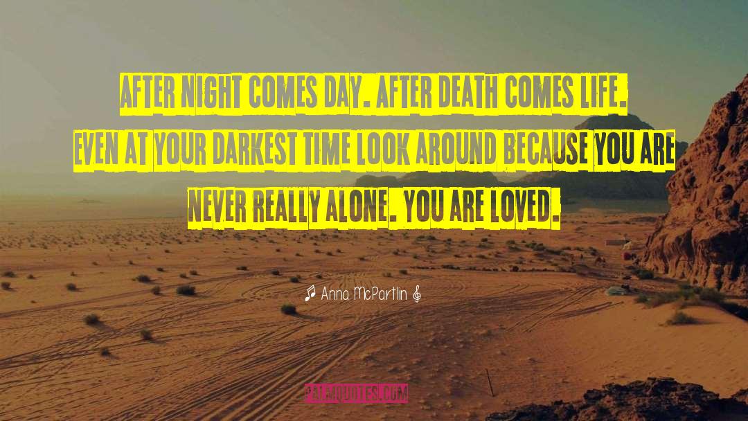 Anna McPartlin Quotes: After night comes day. After