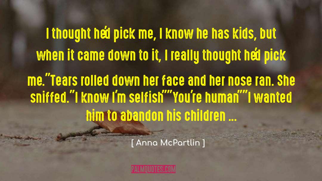 Anna McPartlin Quotes: I thought he'd pick me,