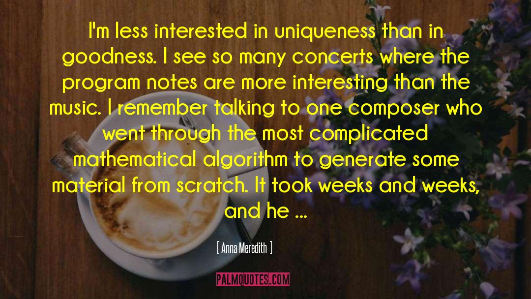 Anna Meredith Quotes: I'm less interested in uniqueness