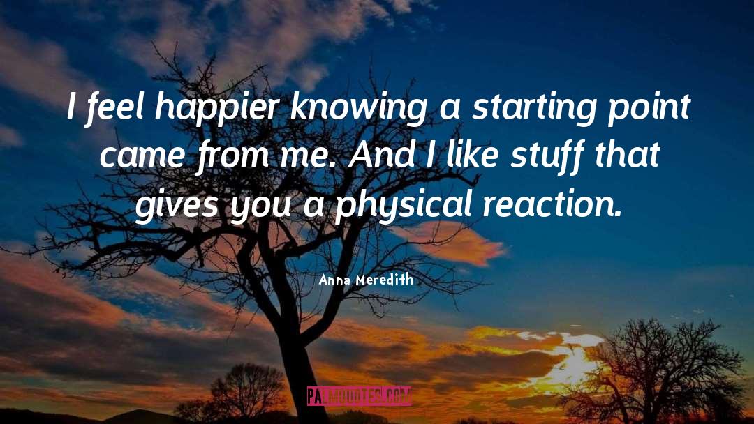 Anna Meredith Quotes: I feel happier knowing a