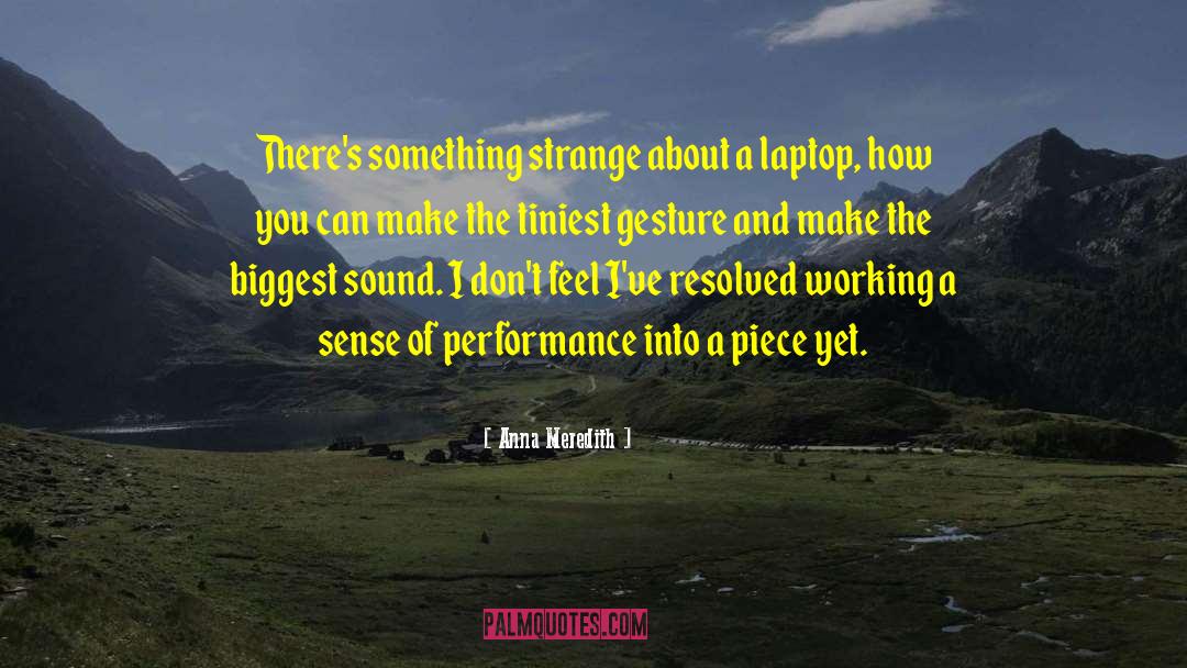 Anna Meredith Quotes: There's something strange about a