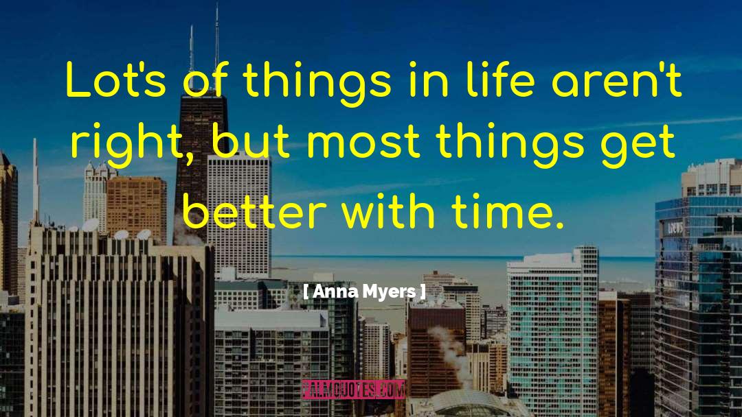 Anna Myers Quotes: Lot's of things in life