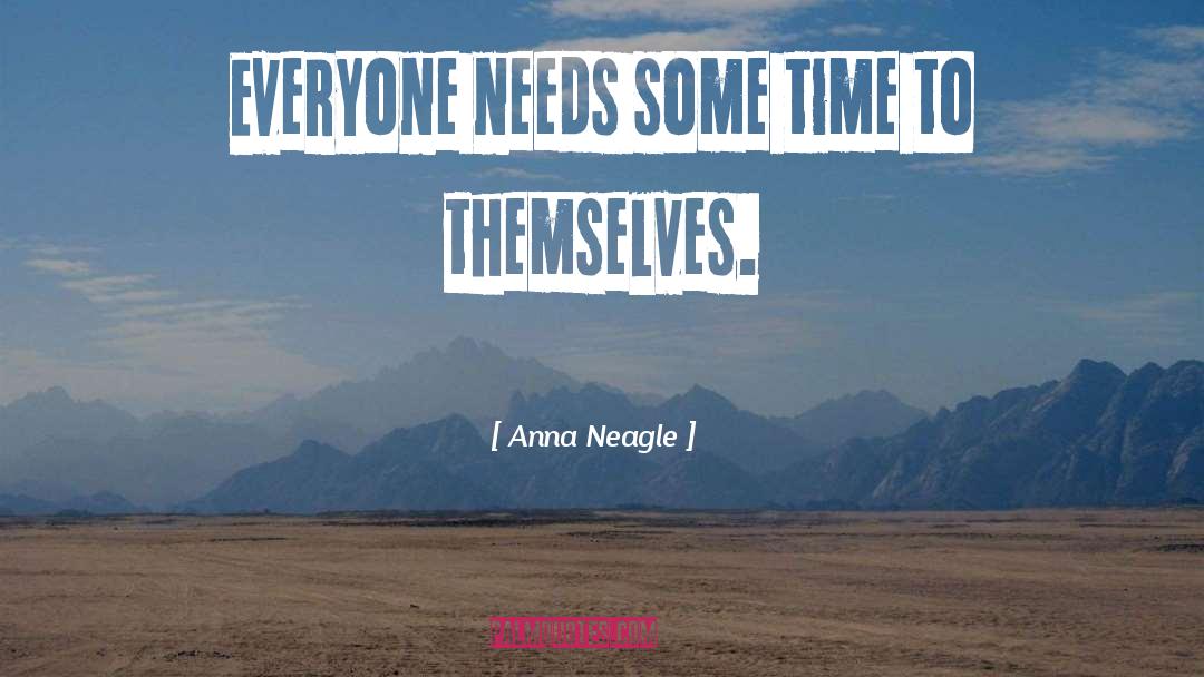 Anna Neagle Quotes: Everyone needs some time to