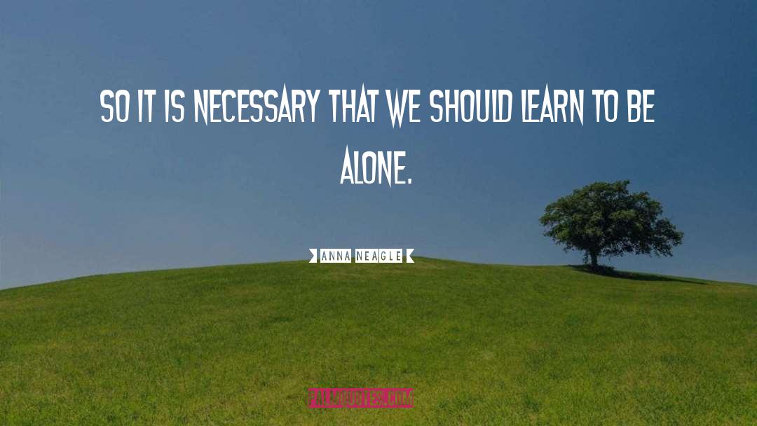Anna Neagle Quotes: So it is necessary that