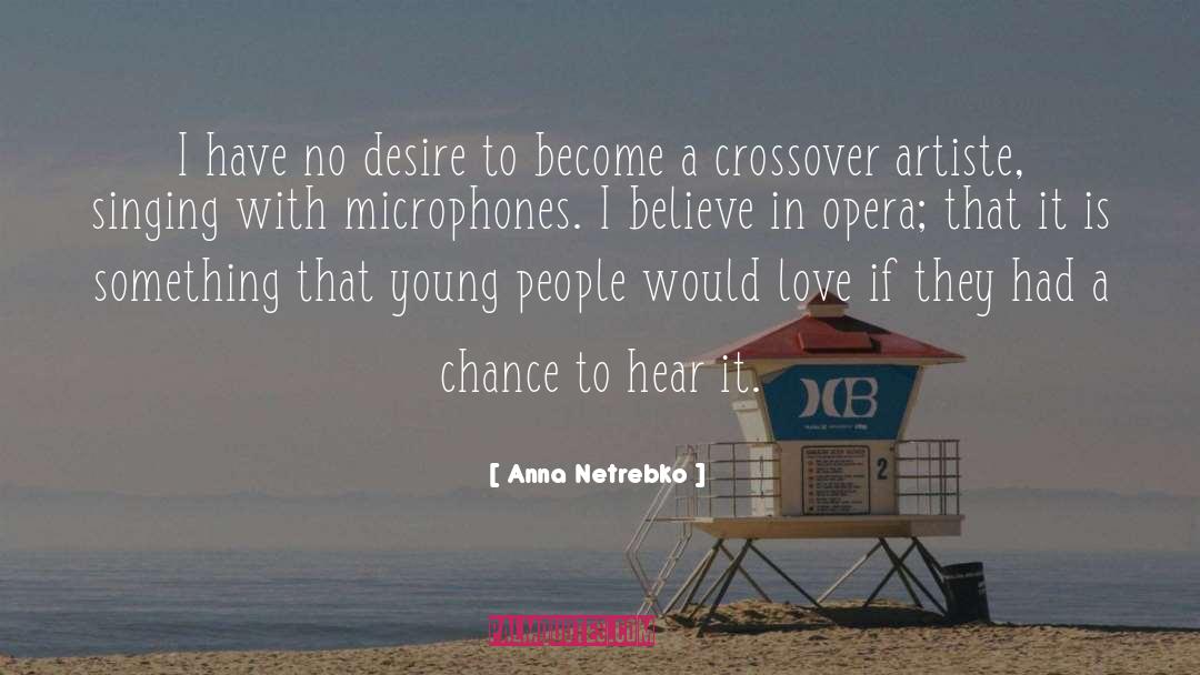 Anna Netrebko Quotes: I have no desire to