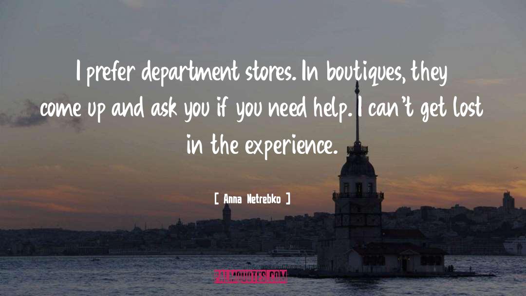 Anna Netrebko Quotes: I prefer department stores. In