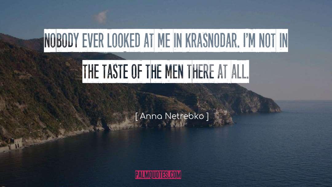 Anna Netrebko Quotes: Nobody ever looked at me