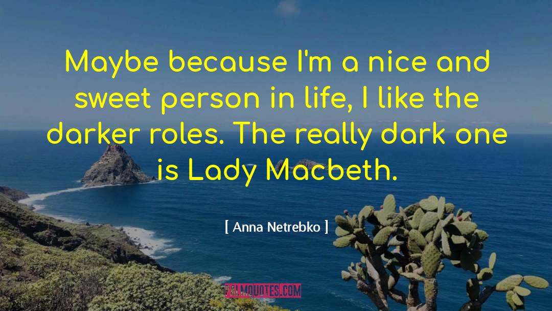 Anna Netrebko Quotes: Maybe because I'm a nice