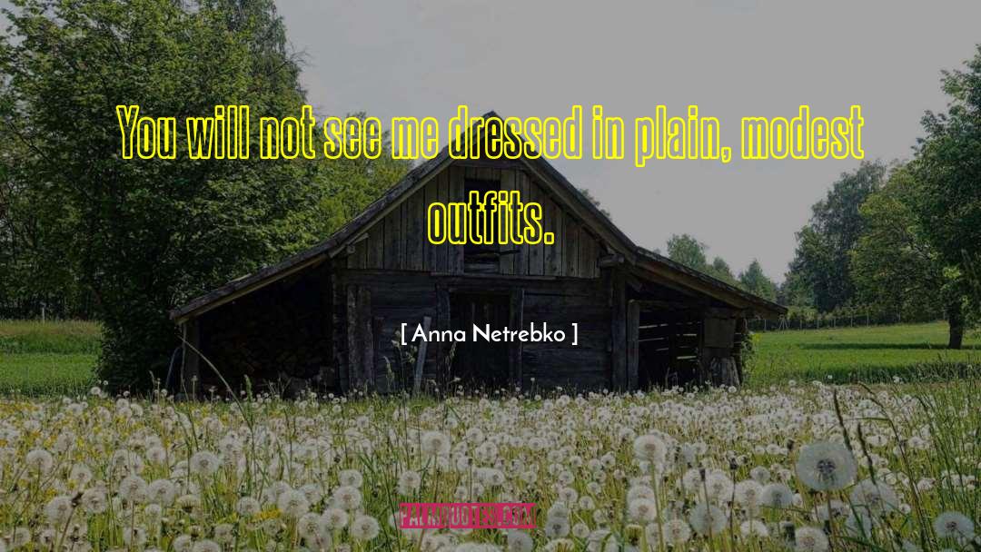 Anna Netrebko Quotes: You will not see me