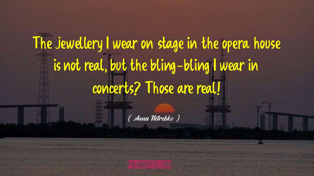 Anna Netrebko Quotes: The jewellery I wear on