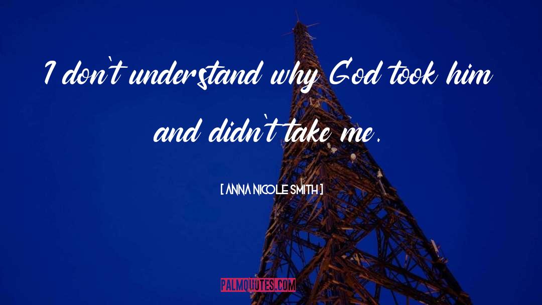 Anna Nicole Smith Quotes: I don't understand why God