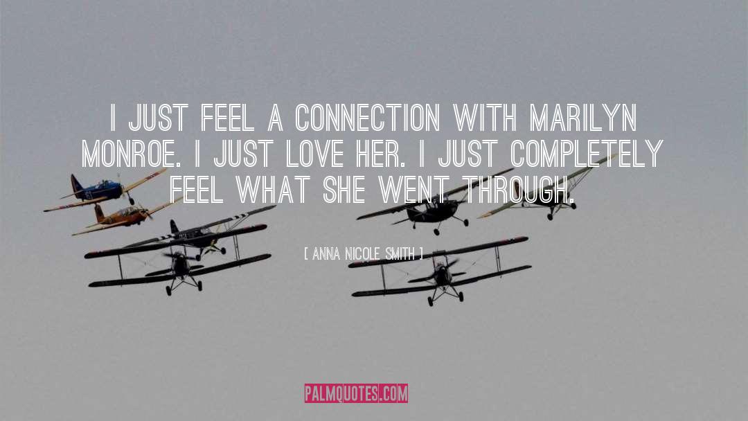 Anna Nicole Smith Quotes: I just feel a connection