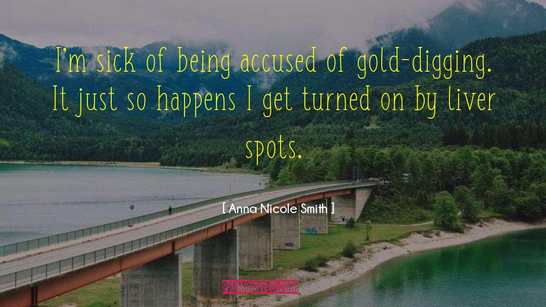 Anna Nicole Smith Quotes: I'm sick of being accused