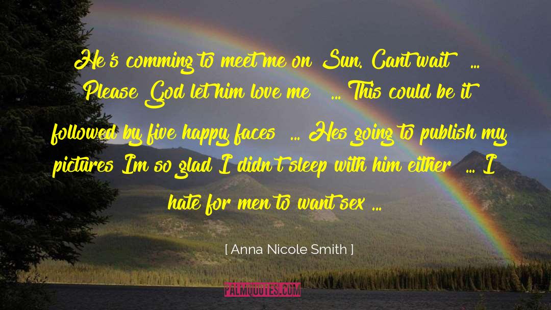 Anna Nicole Smith Quotes: He's comming to meet me