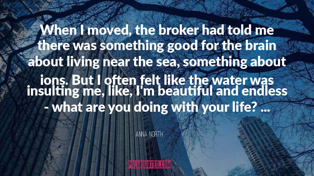 Anna North Quotes: When I moved, the broker