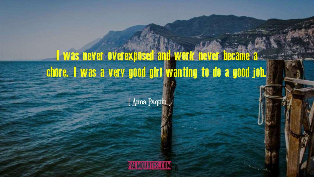 Anna Paquin Quotes: I was never overexposed and