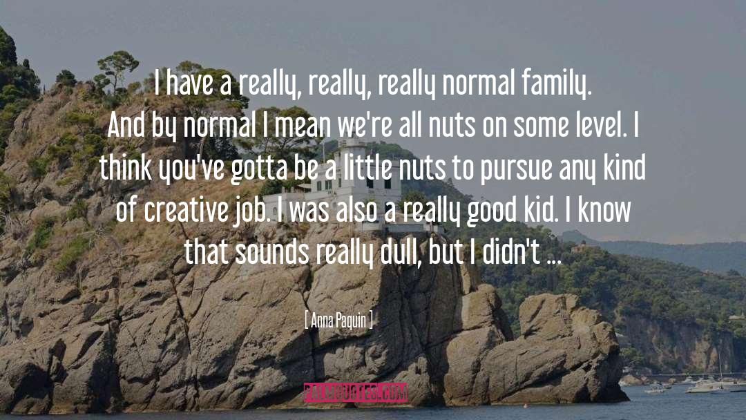 Anna Paquin Quotes: I have a really, really,
