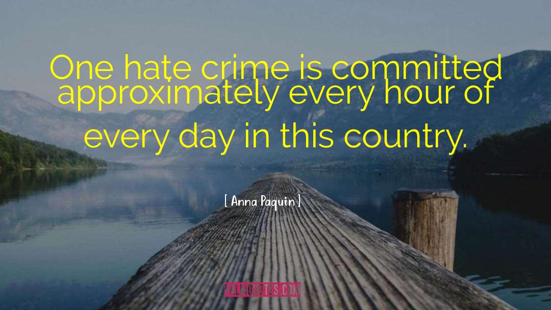 Anna Paquin Quotes: One hate crime is committed