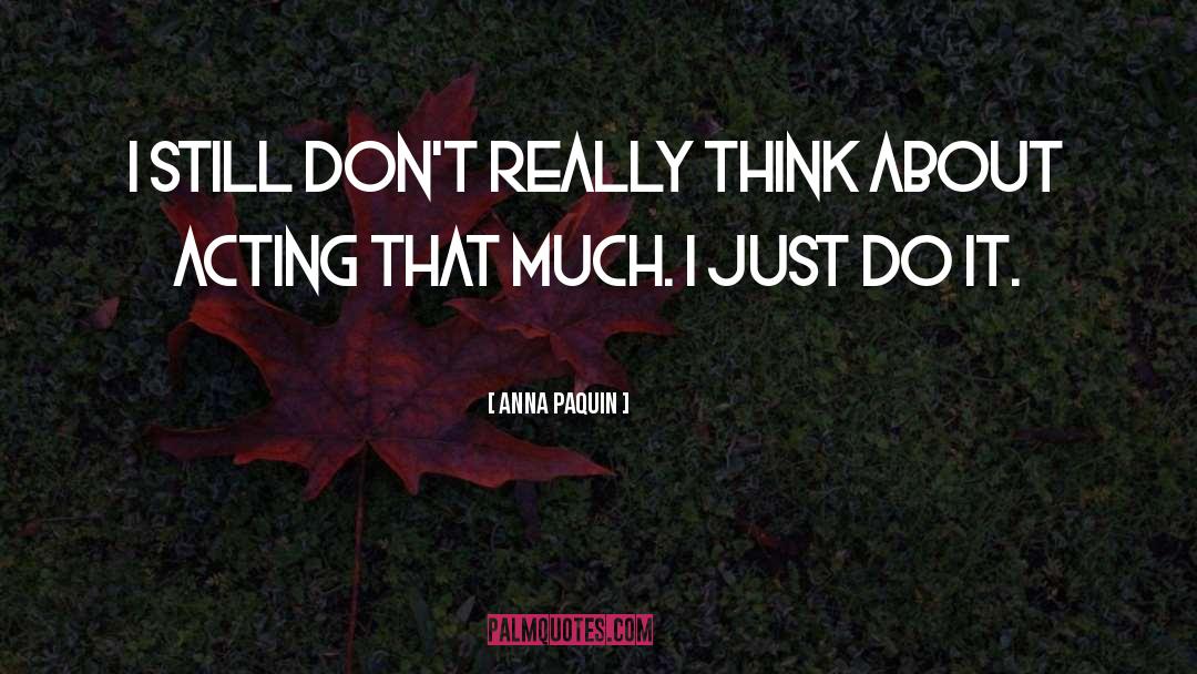 Anna Paquin Quotes: I still don't really think