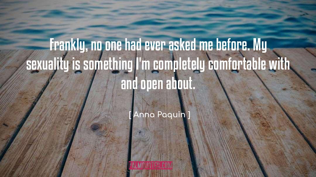 Anna Paquin Quotes: Frankly, no one had ever