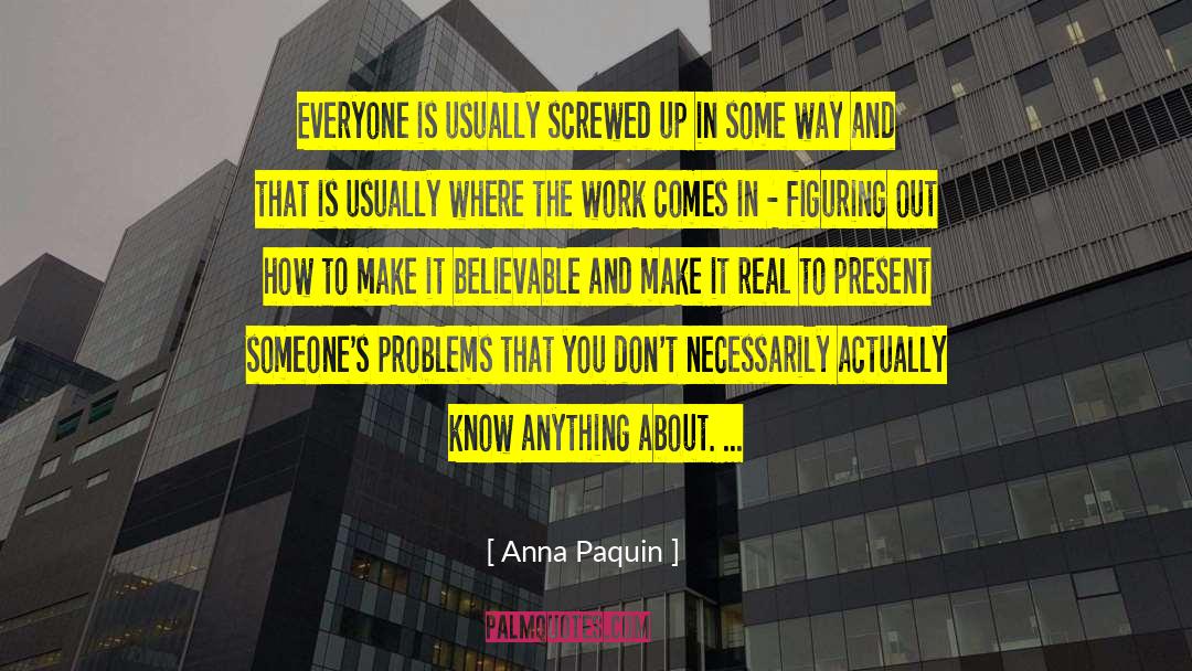 Anna Paquin Quotes: Everyone is usually screwed up