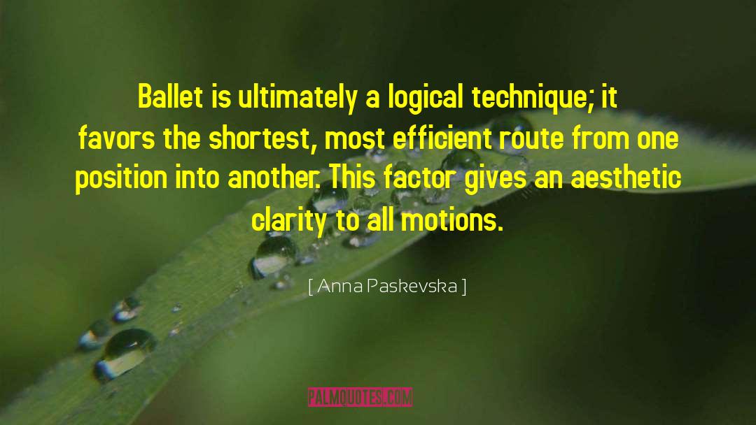 Anna Paskevska Quotes: Ballet is ultimately a logical