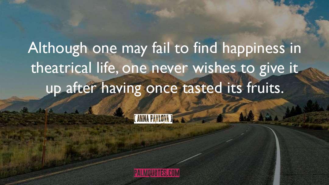 Anna Pavlova Quotes: Although one may fail to