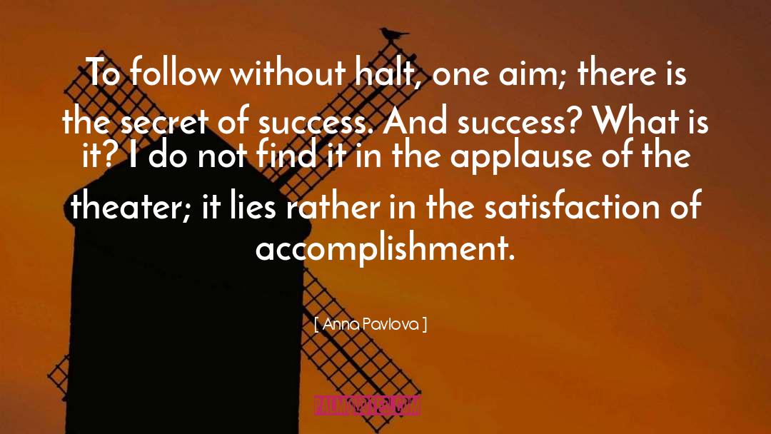 Anna Pavlova Quotes: To follow without halt, one