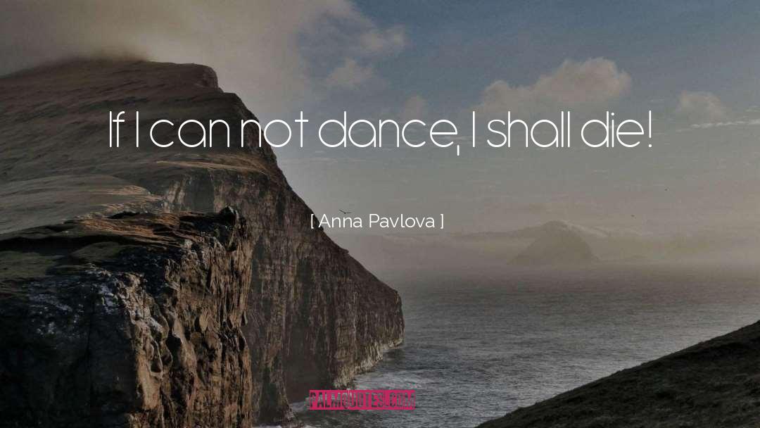 Anna Pavlova Quotes: If I can not dance,