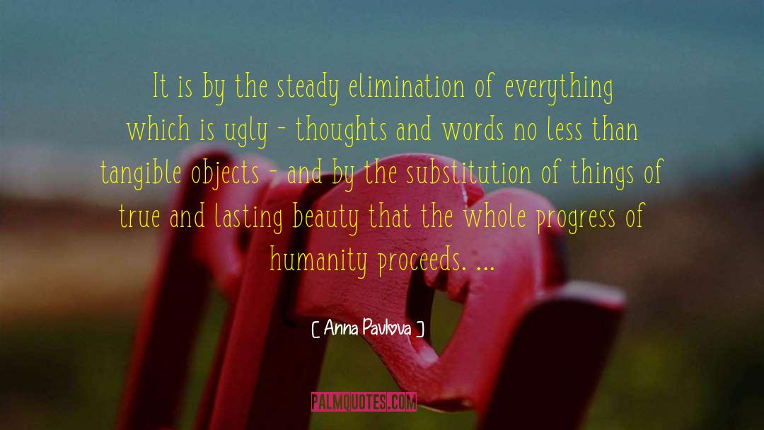 Anna Pavlova Quotes: It is by the steady