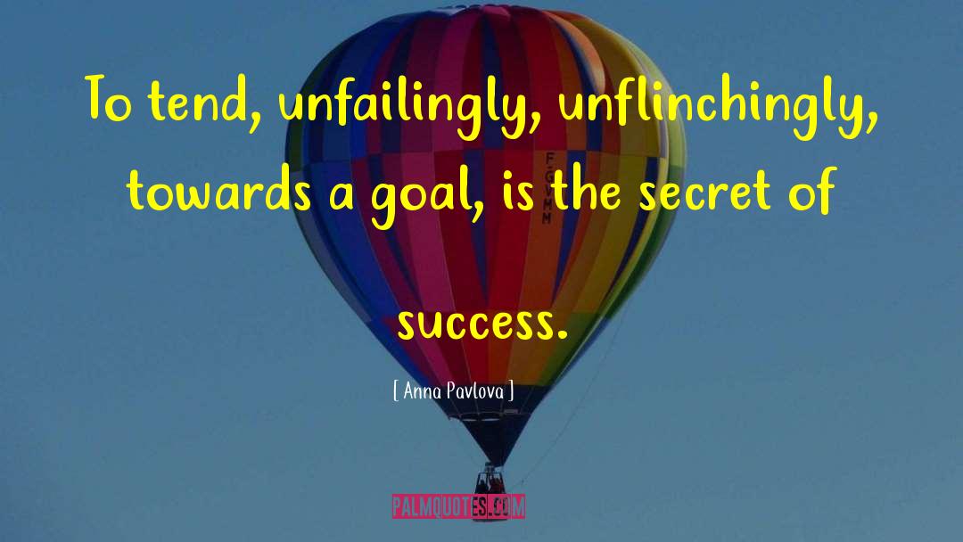 Anna Pavlova Quotes: To tend, unfailingly, unflinchingly, towards