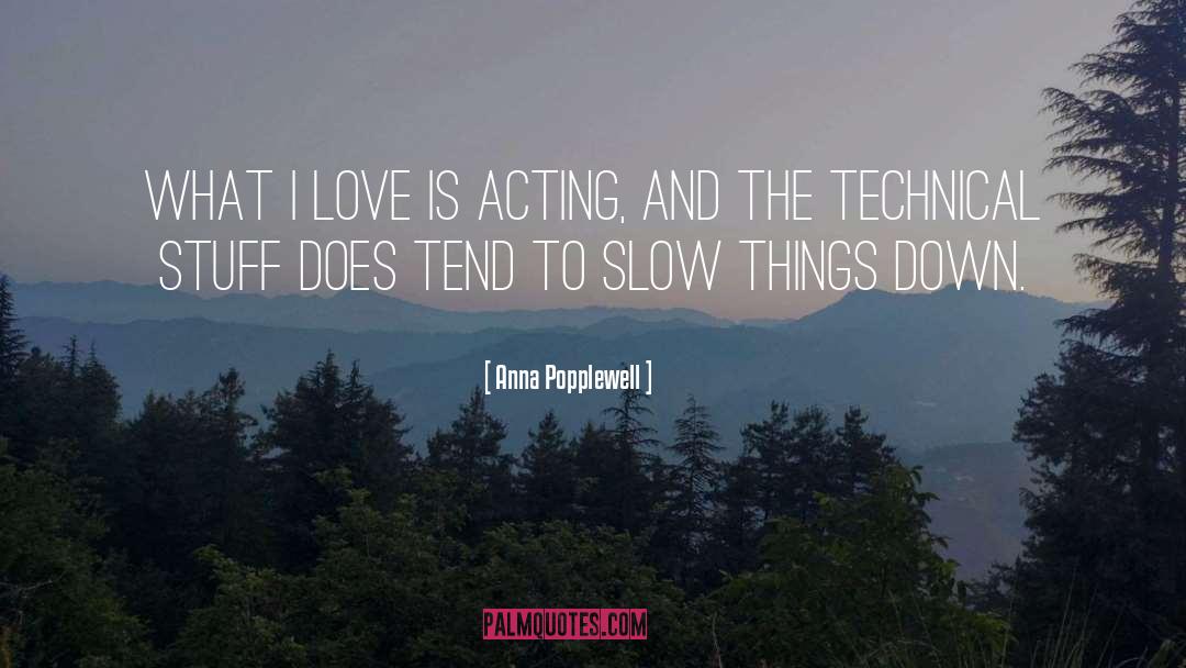 Anna Popplewell Quotes: What I love is acting,