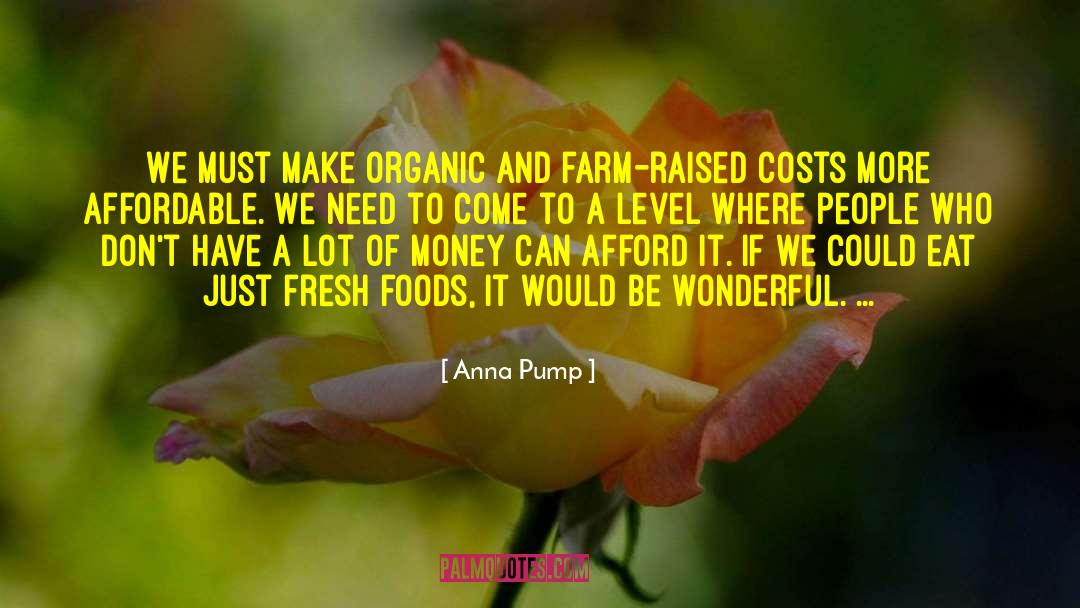 Anna Pump Quotes: We must make organic and
