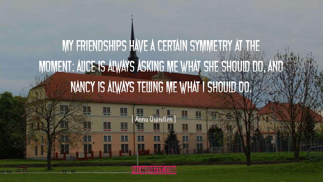 Anna Quindlen Quotes: My friendships have a certain