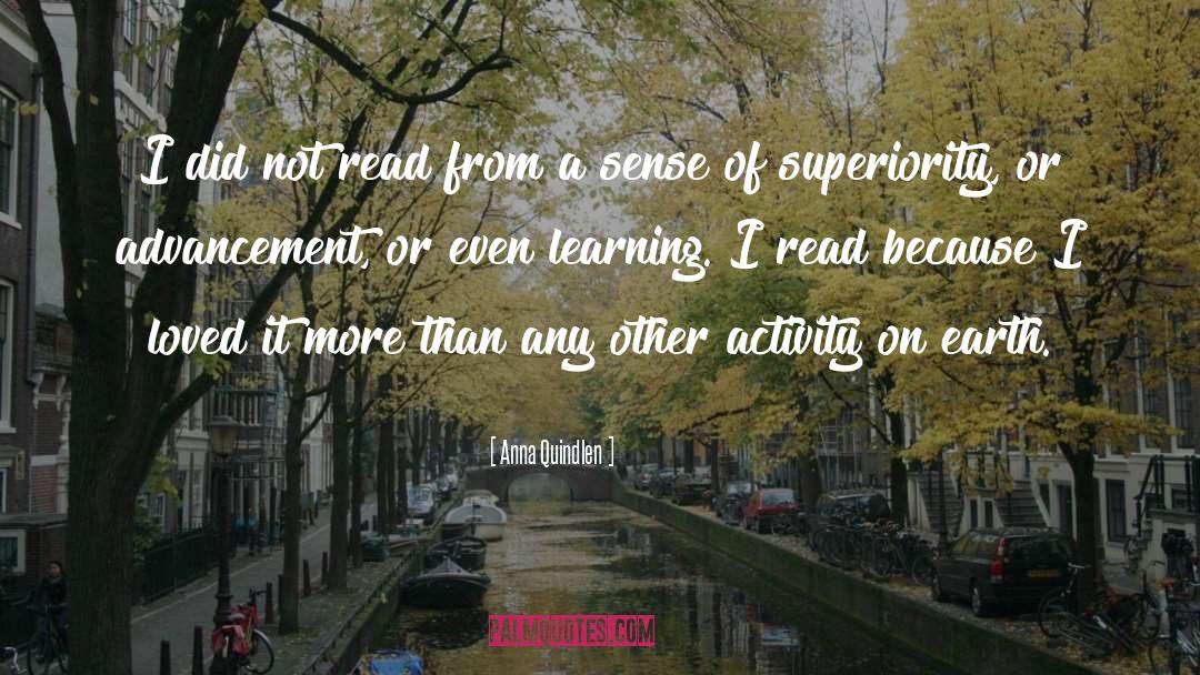 Anna Quindlen Quotes: I did not read from