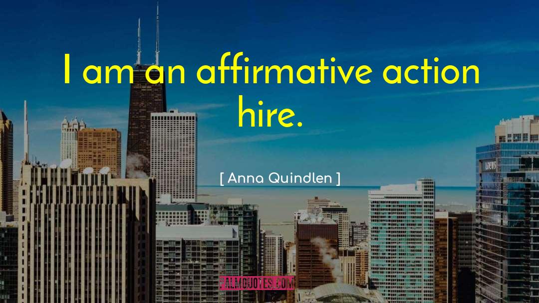 Anna Quindlen Quotes: I am an affirmative action