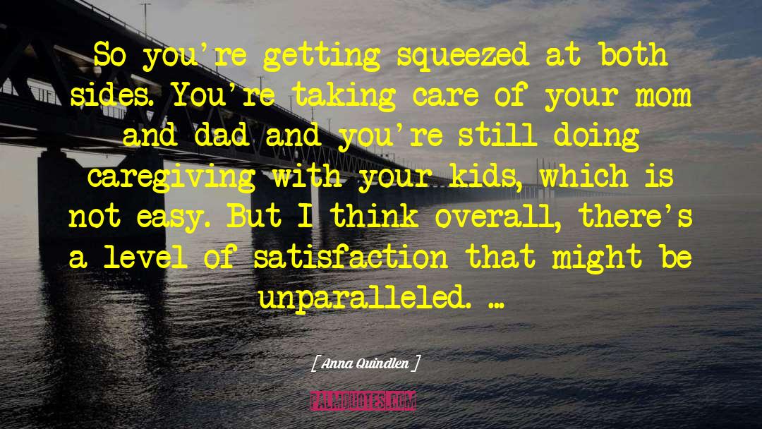 Anna Quindlen Quotes: So you're getting squeezed at