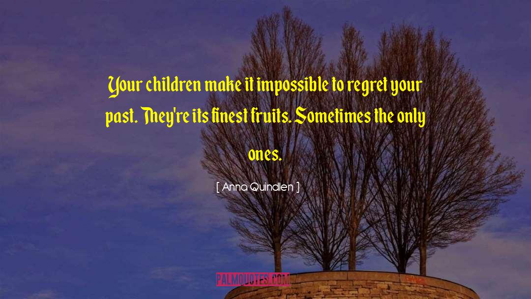 Anna Quindlen Quotes: Your children make it impossible