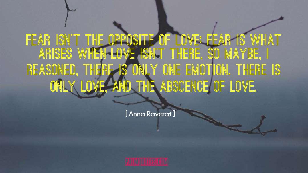 Anna Raverat Quotes: Fear isn't the opposite of