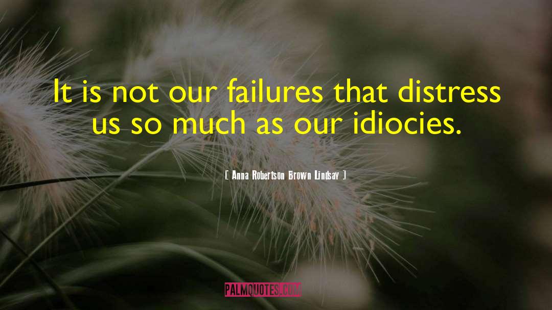 Anna Robertson Brown Lindsay Quotes: It is not our failures