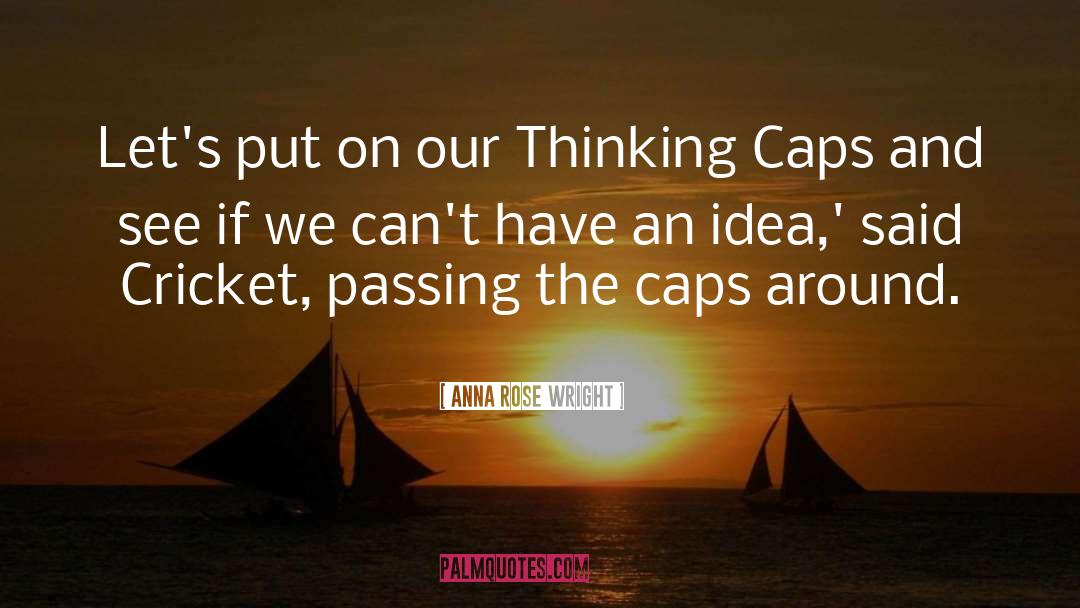 Anna Rose Wright Quotes: Let's put on our Thinking