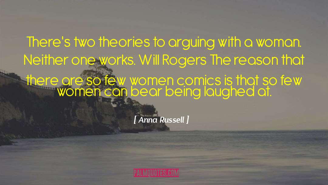 Anna Russell Quotes: There's two theories to arguing