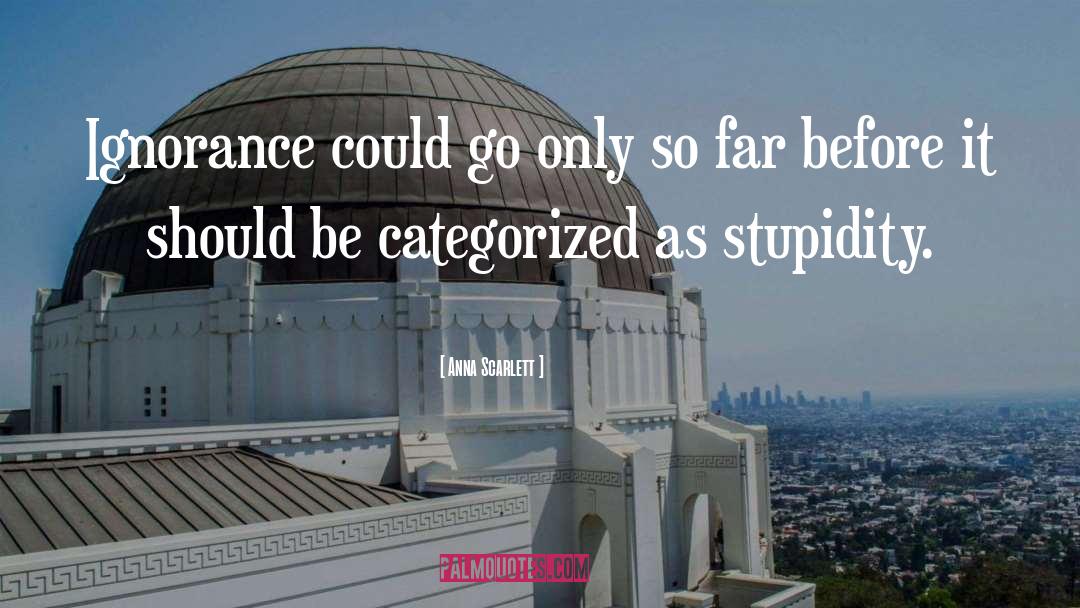 Anna Scarlett Quotes: Ignorance could go only so