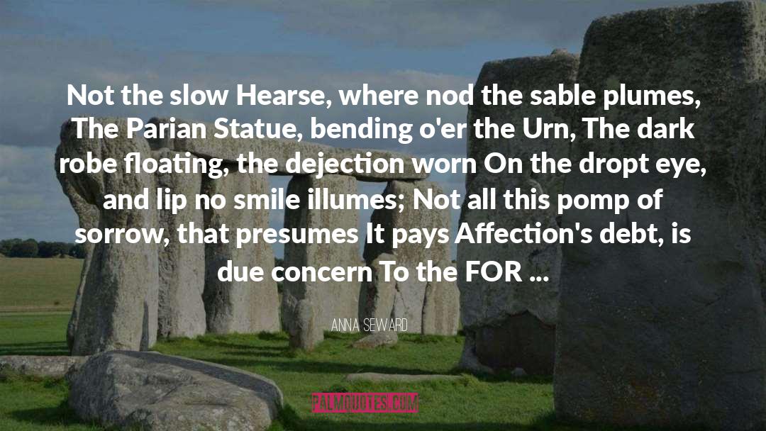 Anna Seward Quotes: Not the slow Hearse, where