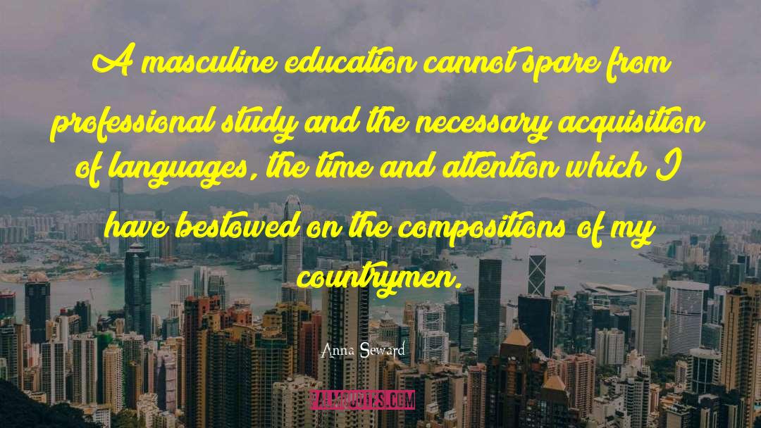 Anna Seward Quotes: A masculine education cannot spare