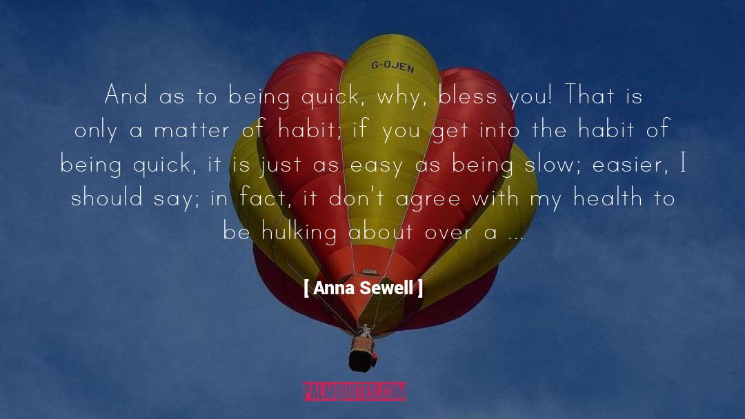 Anna Sewell Quotes: And as to being quick,