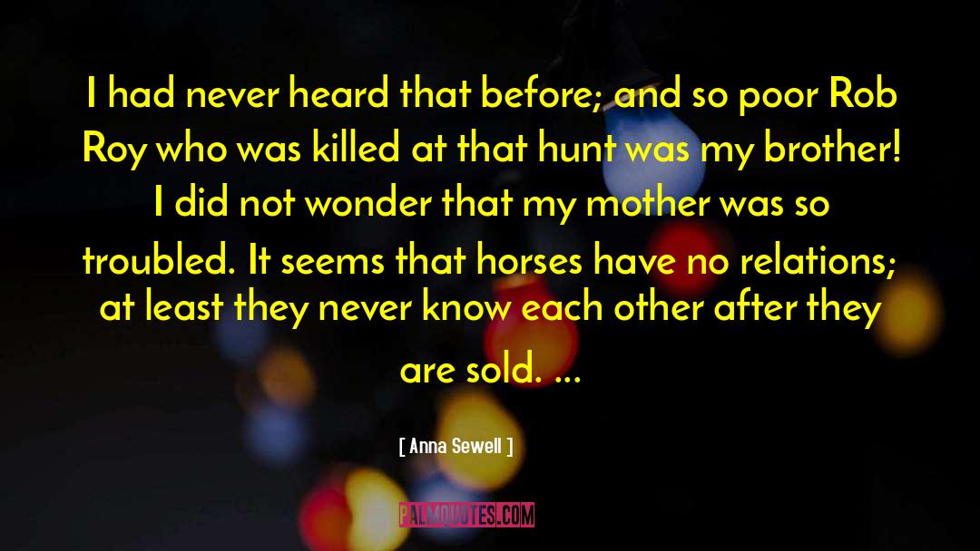 Anna Sewell Quotes: I had never heard that