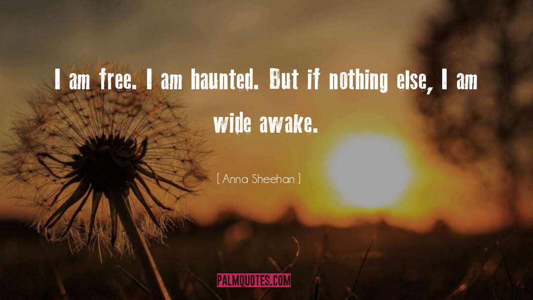 Anna Sheehan Quotes: I am free. I am
