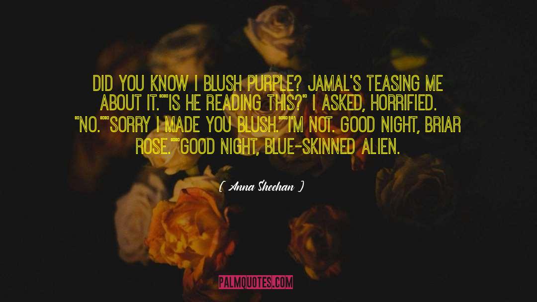 Anna Sheehan Quotes: Did you know I blush